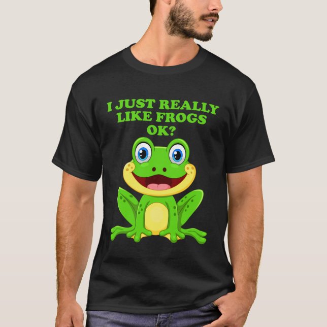 Camiseta I Just Really Like Frogs ok  Saying Frog Pond (Frente)