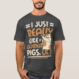 Camiseta I Just Really Like Guinea Pigs Ok Premium