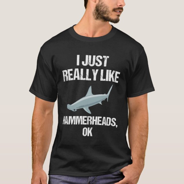 Camiseta I Just Really Like Hammerheads Ok Shark Slogan (Frente)