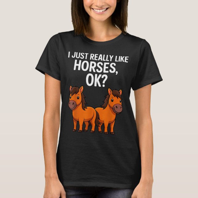 Camiseta I Just Really Like Horses Ok_ Horse Riding Equestr (Frente)