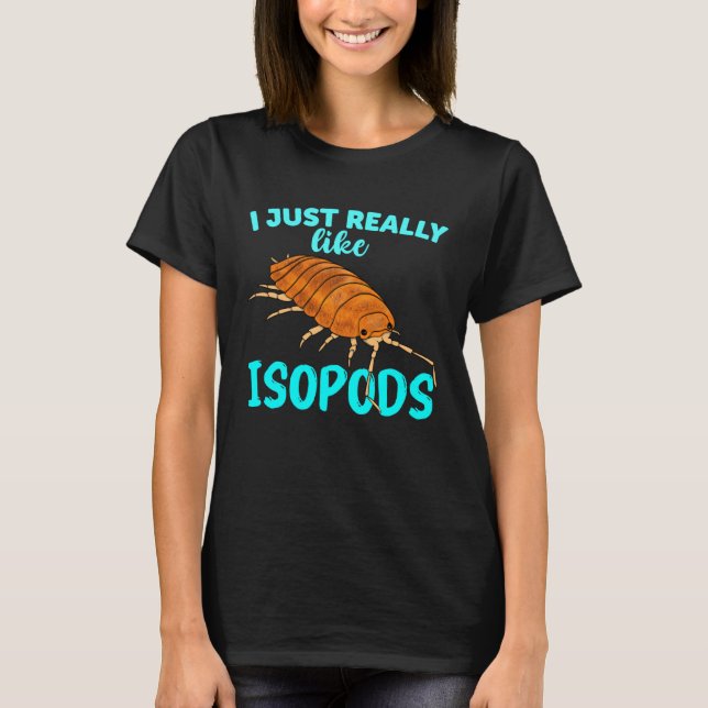 Camiseta I Just Really Like Isopods Pill Bug   Roly Poly (Frente)