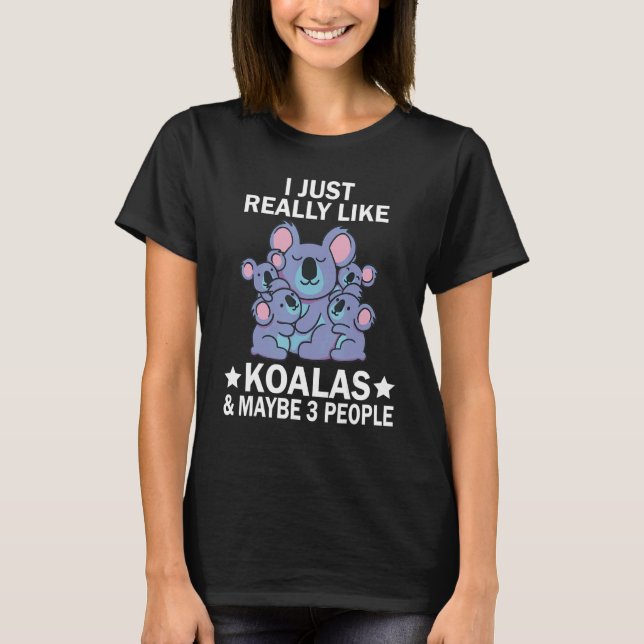 Camiseta I Just Really Like Koalas & Maybe 3 People Cute Ko (Frente)