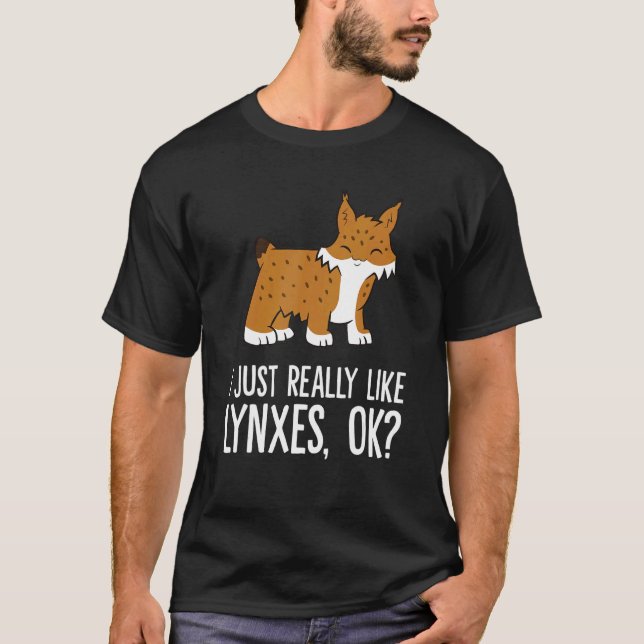 Camiseta I Just Really Like Lynxes Ok Wild Cat Lynx (Frente)