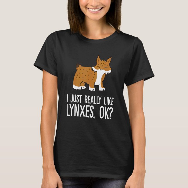Camiseta I Just Really Like Lynxes Ok Wild Cat Lynx (Frente)