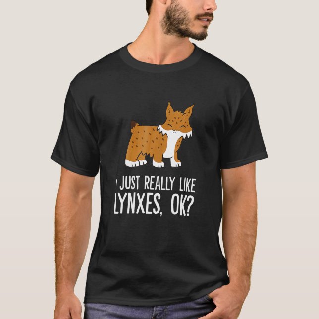 Camiseta I Just Really Like Lynxes Ok Wild Cat Lynx (Frente)