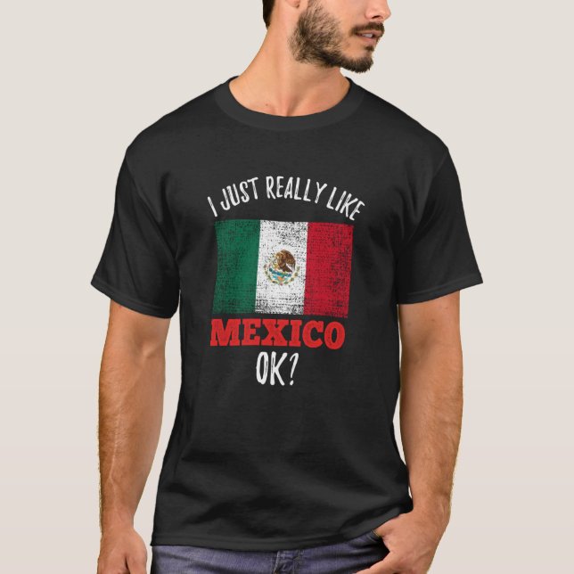 Camiseta I Just Really Like Mexico Mexican (Frente)