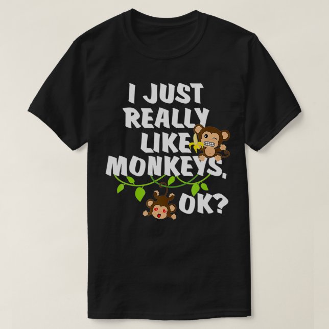 Camiseta I Just Really Like Monkeys OK Funny Monkey Gift  (Frente do Design)