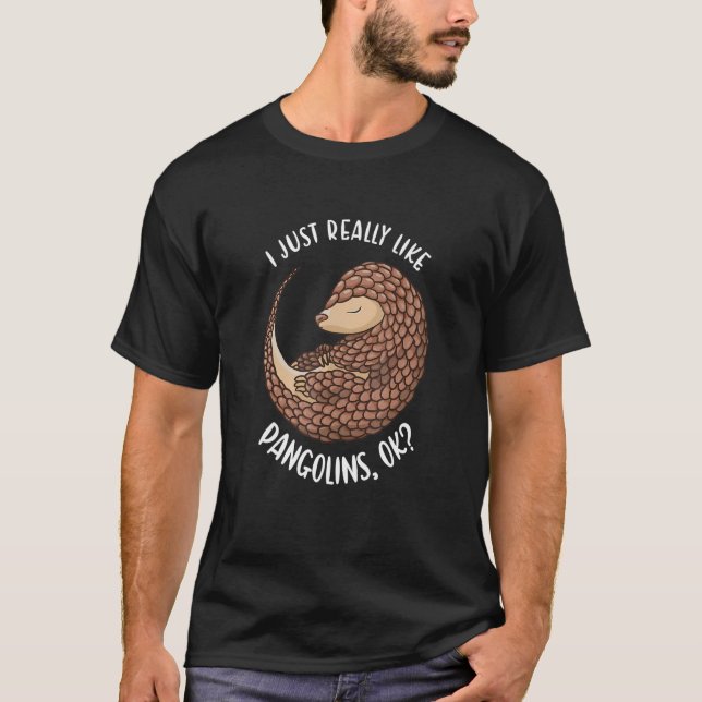 Camiseta I Just Really Like Pangolins Ok Pangolin (Frente)