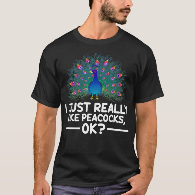 Camiseta I Just Really Like Peacocks Ok Funny Peacock (Frente)