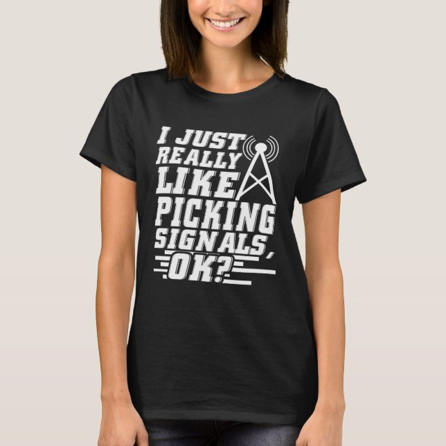 Camiseta I Just Really Like Picking Signals Amateur Radio O (Frente)