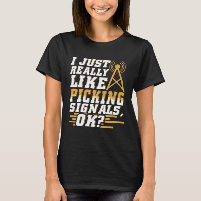 Camiseta I Just Really Like Picking Signals Amateur Radio O (Frente)