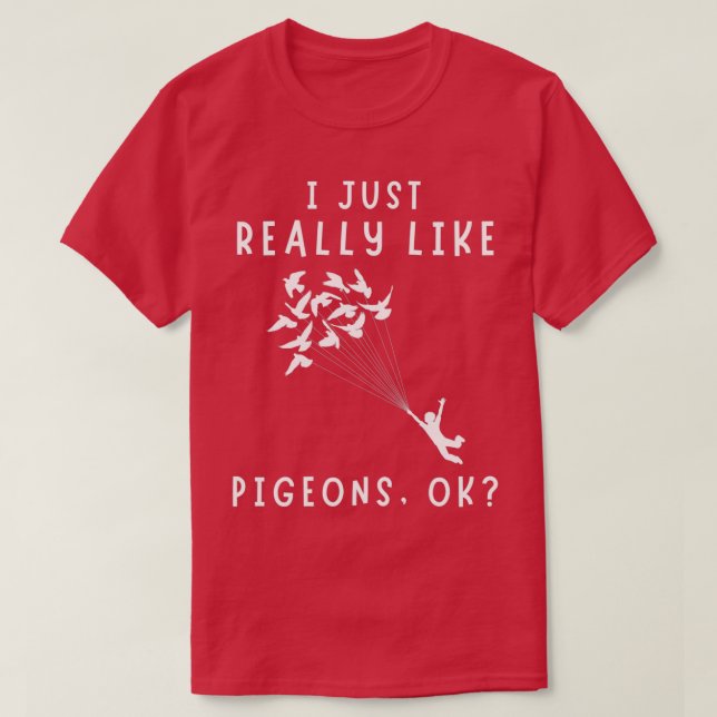 Camiseta I Just Really Like Pigeons OK 12 (Frente do Design)