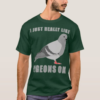 Camiseta I Just Really Like Pigeons Ok 16