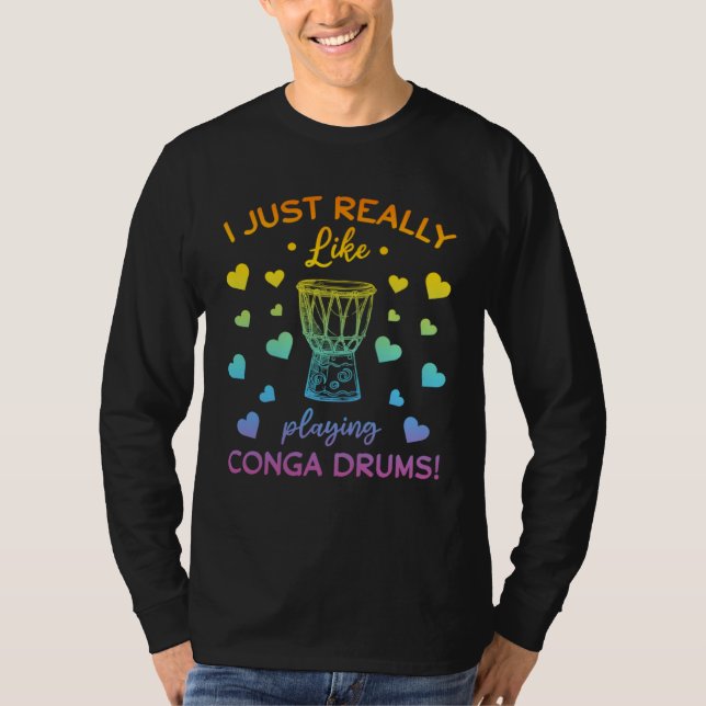 Camiseta I Just Really Like Playing Conga Drums Conga Music (Frente)