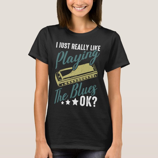Camiseta I Just Really Like Playing The Blues Ok Harmonica  (Frente)