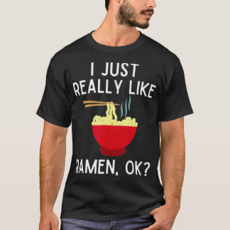 Camiseta I Just Really Like Ramen Ok Funny Ramen Lover Gif
