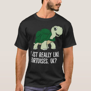 Camiseta I Just Really Like Tortoises Ok Cute Tortoise