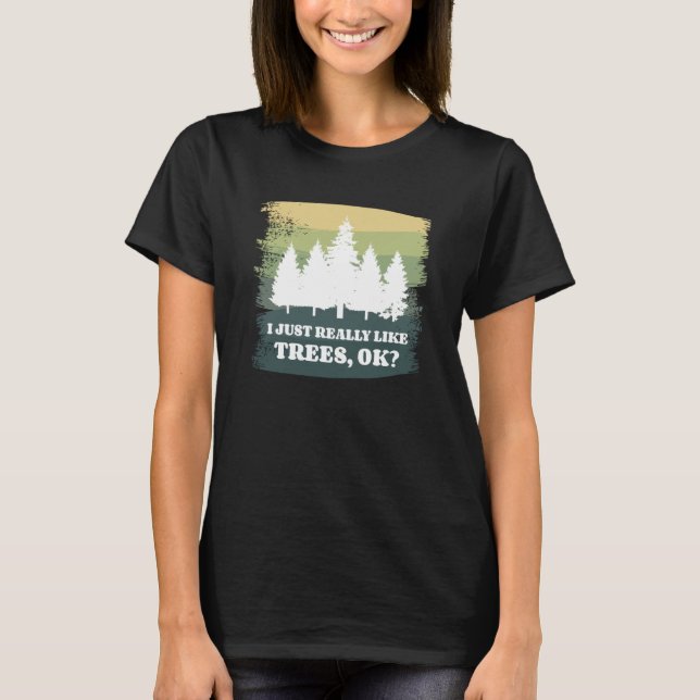 Camiseta I Just Really Like Trees Ok Bushcraft Camping Camp (Frente)