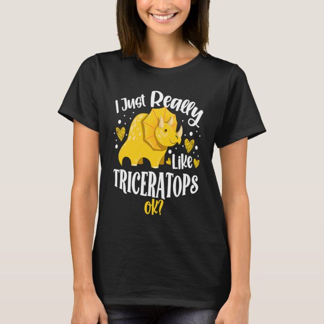 Camiseta I Just Really Like Triceratops Dinosaur Future Pal (Frente)