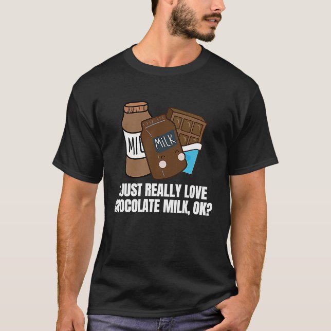 Camiseta I Just Really Love Chocolate Milk  Food  Graphic (Frente)