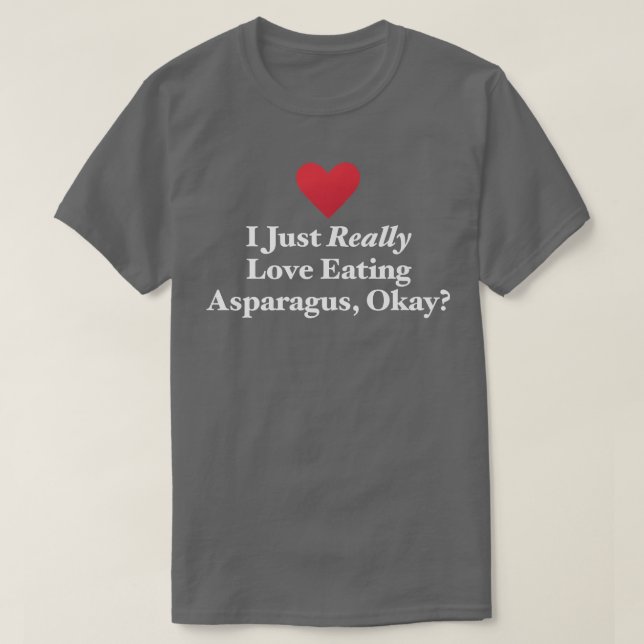 Camiseta I Just Really Love Eating Asparagus, Okay Vegetabl (Frente do Design)