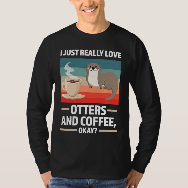 Camiseta I just really love otters and coffee oky otter (Frente)