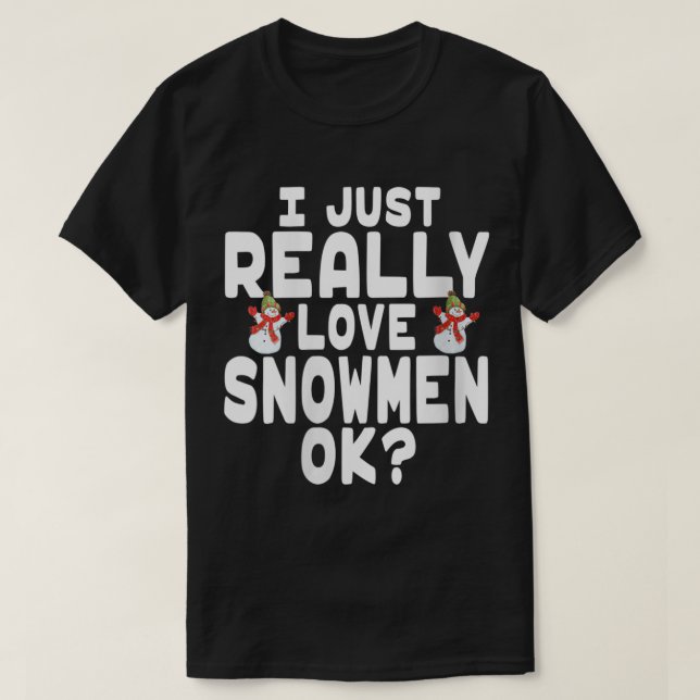 Camiseta I Just Really Love Snowmen OK (Frente do Design)