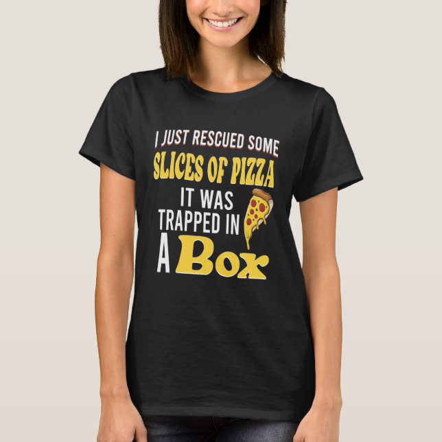 Camiseta I just rescued some slices of pizza it was trapped (Frente)