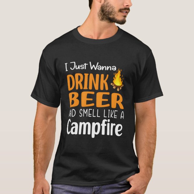 Camiseta I Just Wanna Drink Beer And Smell Like A Campfire (Frente)
