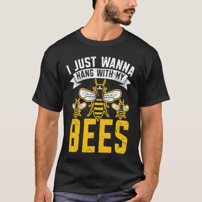 Camiseta I Just Wanna Hang With My Bees Beekeeper Apiarist  (Frente)