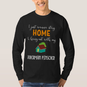 Camiseta I Just Wanna Stay Home And Hang Out With My Doberm