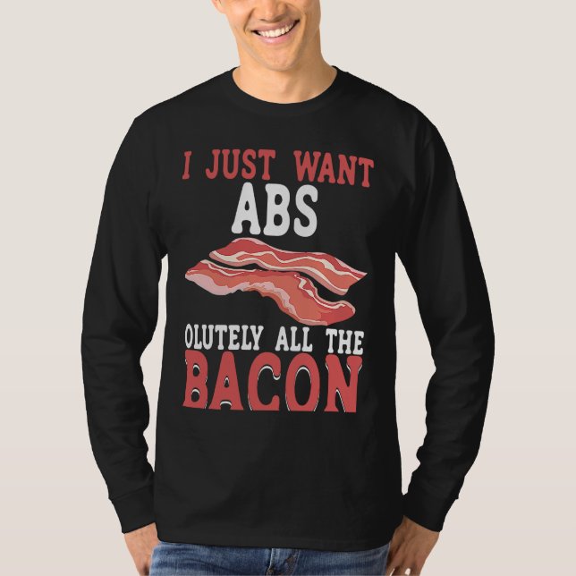 Camiseta I Just Want Absolutely All The Bacon BACKPRINT Bac (Frente)