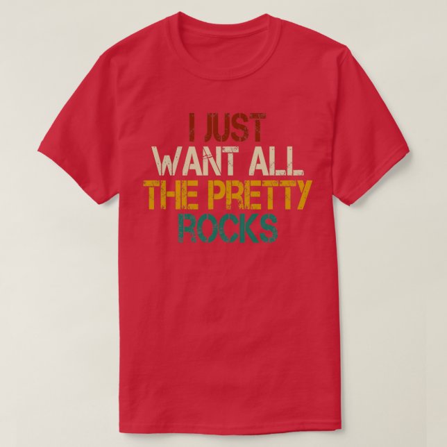 Camiseta I just want all the pretty rocks funny Geology Geo (Frente do Design)
