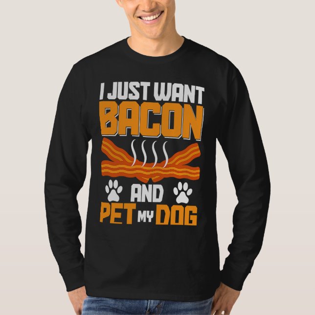 Camiseta I Just Want Bacon And Pet My Dog BACKPRINT Bacon (Frente)