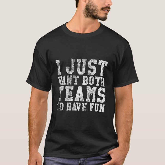 Camiseta I Just Want Both Teams To Have Fun Sport (Frente)