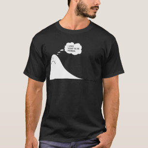 Camiseta I Just Want to Be Normal  for men women 