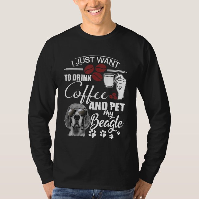Camiseta I Just Want To Drink Coffee and Pet my Beagle (Frente)