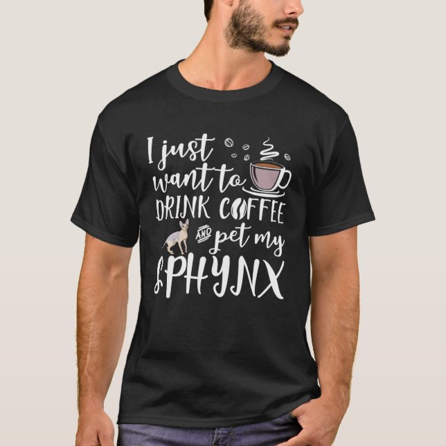 Camiseta I Just Want To Drink Coffee And Pet My Sphynx Cat (Frente)