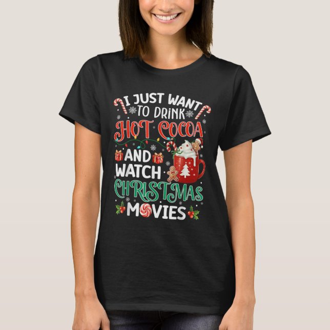 Camiseta I Just Want To Drink Hot Cocoa And Watch Christmas (Frente)