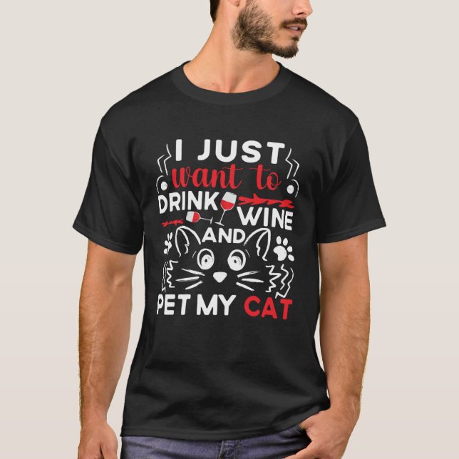 Camiseta I Just Want To Drink Wine And Pet My Cat Drink Win (Frente)