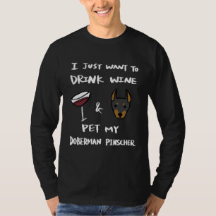 Camiseta I Just Want To Drink Wine And Pet My Doberman