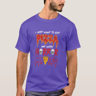 Camiseta I just want to eat pizza and watch horror movies g