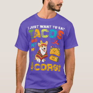 Camiseta I Just Want To Eat Tacos And Pet My Corgi Cute Mei