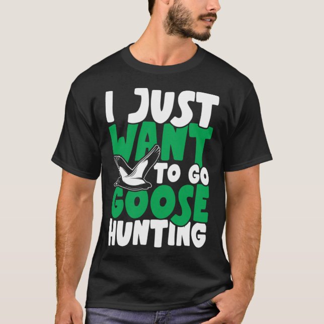 Camiseta I just want to go goose hunting feral duck hunters (Frente)