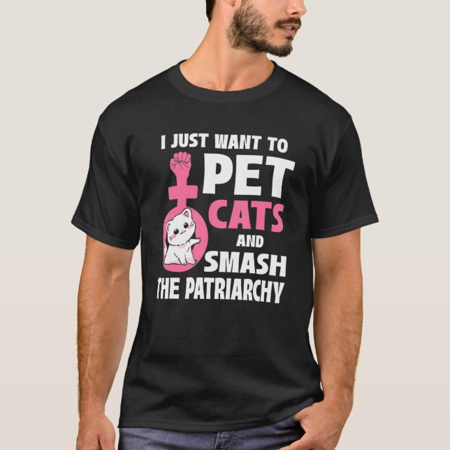Camiseta I Just Want To Pet Cats And Smash The Patriarchy_1 (Frente)