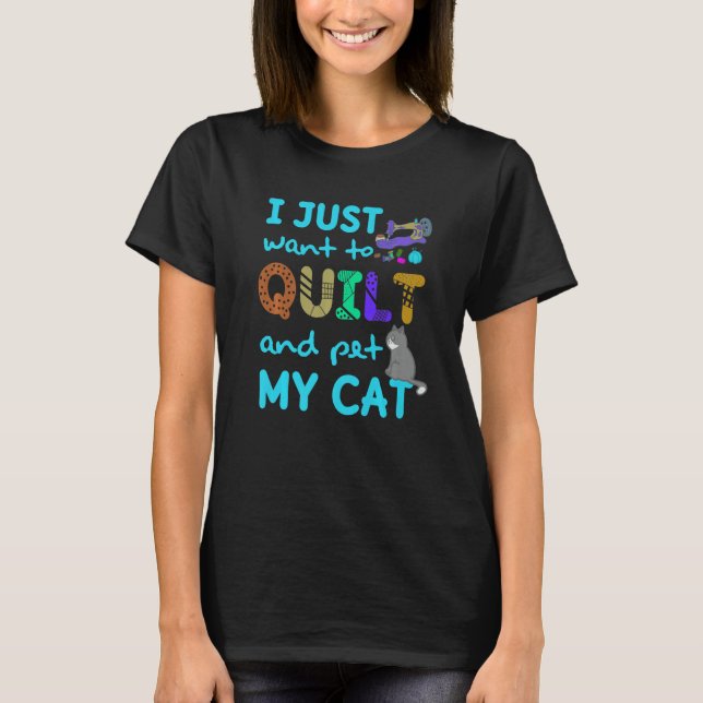 Camiseta I Just Want To Quilt And Pet My Cats Quilting Quil (Frente)