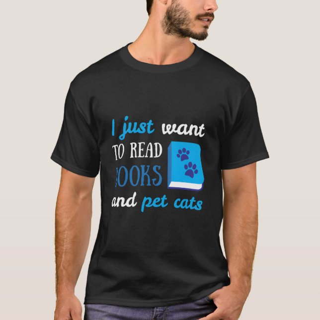 Camiseta I Just Want To Read Books And Pet Cats Book Cat (Frente)