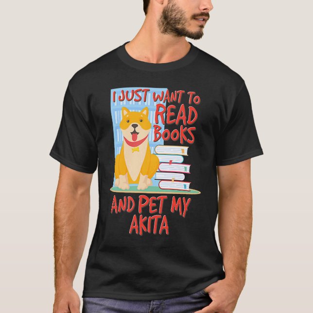 Camiseta I Just Want To Read Books And Pet My Akita (Frente)