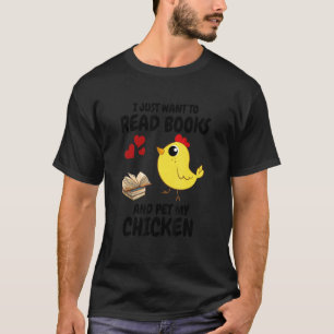 Camiseta I Just Want To Read Books And Pet My Chicken