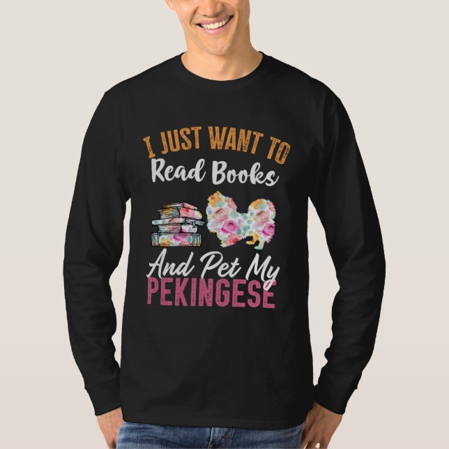 Camiseta I Just Want to Read Books and Pet my Pekingese (Frente)